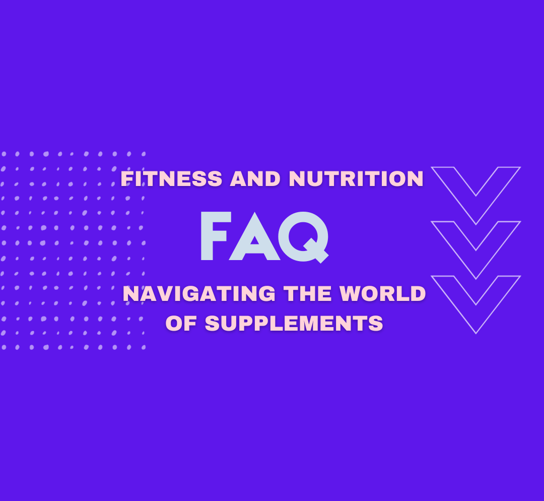 Top 10 FAQs: Navigating the World of Supplements for Fitness and Nutrition